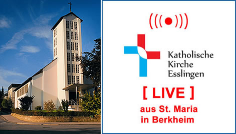 Gottesdienst-Livestream aus der Kirche St. Maria in Esslingen/Berkheim